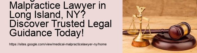 What Is the Secret to Hiring the Best Medical Malpractice Lawyer in Long Island, NY? Discover Trusted Legal Guidance Today!