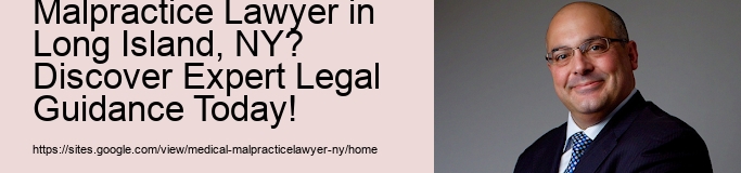 What Is the Secret to Hiring the Best Medical Malpractice Lawyer in Long Island, NY? Discover Expert Legal Guidance Today!